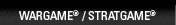 WARGAME<sup>&reg;</sup> / STRATGAME<sup>&reg;</sup>